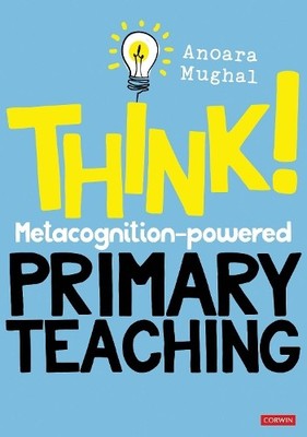 Anoara Mughal Think!: Metacognition-powered Primary Teaching (Paperback)