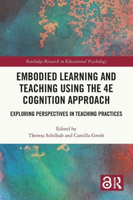 Embodied Learning and Teaching Using the 4E Cognition Approach Schilhab (u. a.)