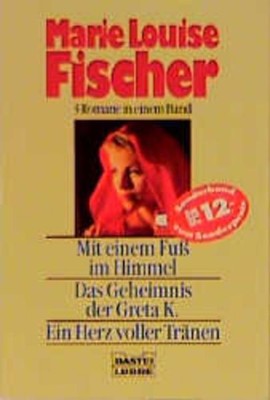Mit einem Fuss im Himmel : [3 Romane in einem Band] Marie Louise Fischer Fischer