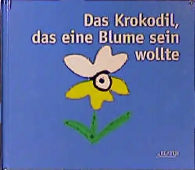 Das Krokodil, das eine Blume sein wollte