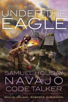 Under the Eagle : Samuel Holiday, Navajo Code Talker Paperback