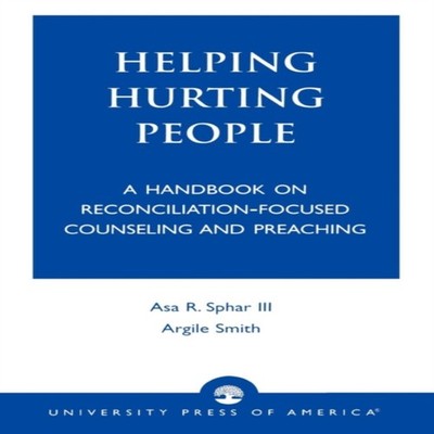 Helping Hurting People A Handbook on Reconciliation-Focused Couns