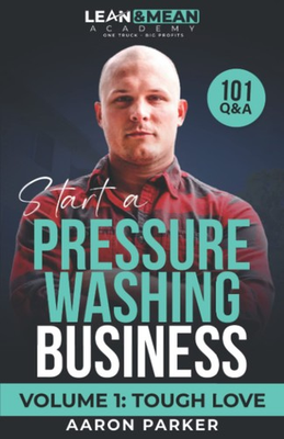 #ad Start A Pressure Washing Business 101 Qamp;A: Volume 1 : Tough Love $22.44