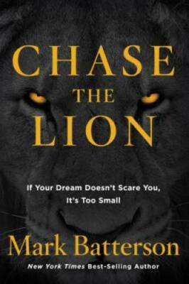 Chase the Lion: If Your Dream Doesn't Scare You, It's Too Small - GOOD