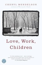 Love, Work, Children: A Novel by Mendelson, Cheryl