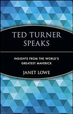 Ted Turner Speaks: Insights from the World's Greatest Maverick Buch Wiley