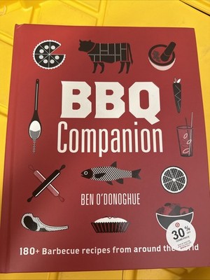 BBQ Companion : 180+ Barbecue Recipes from Around the World by Ben O'Donoghue...