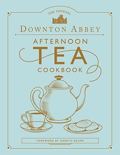 The Official Downton Abbey Afternoon Tea Cookbook By Gareth Neame