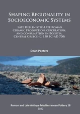 Shaping Regionality in Socio-economic Systems : Late Hellenistic - Late Roman...