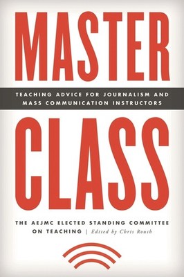 Master Class: Teaching Advice For Journalism And Mass Commun...