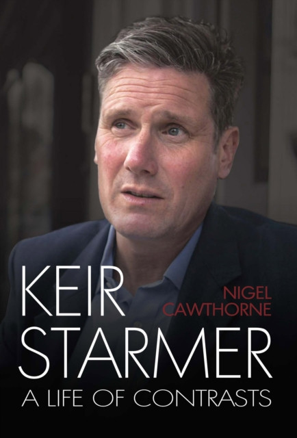 Keir Starmer The Unauthorised Biography by Nigel Cawthorne (Hardback Book)