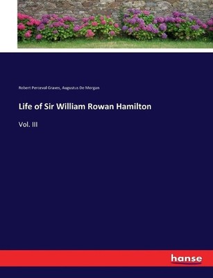 Life of Sir William Rowan Hamilton: Vol. III by Robert Perceval Graves (English)