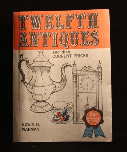TWELFTH ANTIQUES & THEIR CURRENT PRICES EDWIN WARMAN 1974 PRICE GUIDE BOOK 