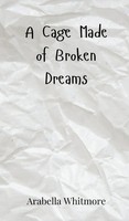 Arabella Whitmore | A Cage Made Of Broken Dreams | Buch | Englisch (2025)