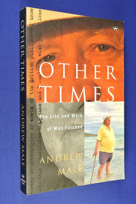 OTHER TIMES Andrew Male THE LIFE & WORK OF MAX FATCHEN Oz Journalist Poet Author