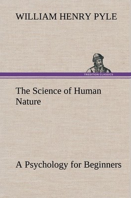 The Science of Human Nature A Psychology for Beginners William Henry Pyle