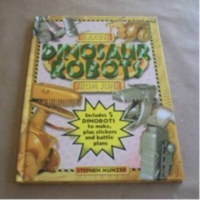Making Dinosaur Robots from Junk - Hardcover By Stephen Munzer - GOOD