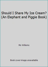 Should I Share My Ice Cream? (An Elephant and Piggie Book) by Mo Willems
