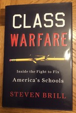 Class Warfare : Inside the Fight to Fix America's Schools by Steven Brill (2011,