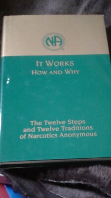 It Works How and Why Twelve Steps and Twelve Traditions of Narcotics Anonymous