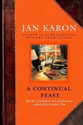 A Continual Feast: Words of Comfort and Celebration, Collected by Father Tim
