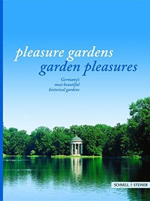 Pleasure Gardens: Garden Pleausures: Germany's Most Beautiful Historical Gar...
