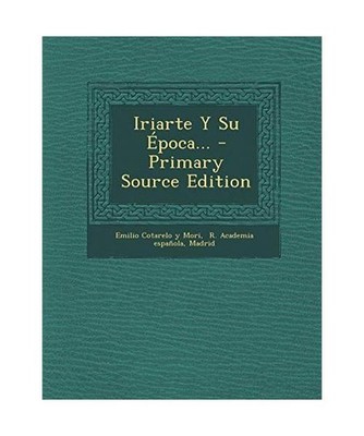 Iriarte y Su Epoca... - Primary Source Edition, Madrid