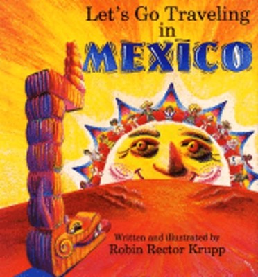 Let's Go Traveling in Mexico: There's So Much to Do in Mexico! by Krupp: Used