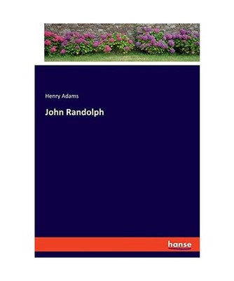 John Randolph, Adams, Henry