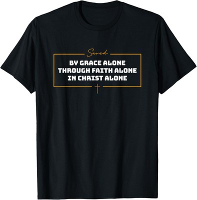Saved By Grace Alone | Solas of Reformed Theology Christian T-Shirt