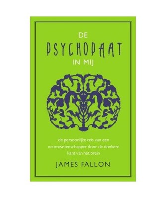 De psychopaat in mij: de persoonlijke reis van een neurowetenschapper door de do