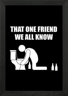 That one drunk friend Gerahmtes Wandbild Poster Leinwanddruck Bild
