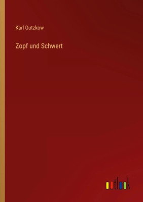 Zopf und Schwert Karl Gutzkow Taschenbuch 100 S. Deutsch 2022 Outlook Verlag
