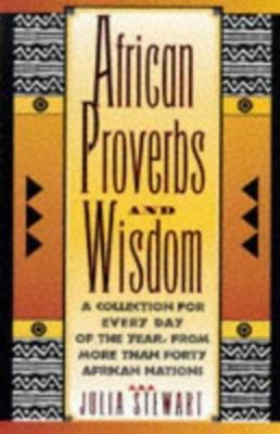 African Proverbs and Wisdom: A Collection for Every Day of the Year from More...