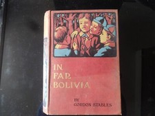 In far Bolivia Gordon Stables a story of a strange wild land H/B