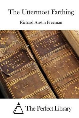 The Uttermost Farthing by Richard Austin Freeman
