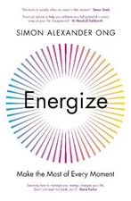 Energize: Make the Most of Every Moment by Ong, Simon Alexander Book The Cheap