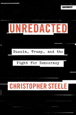 Unredacted | Russia, Trump, and the Fight for Democracy | Christopher Steele