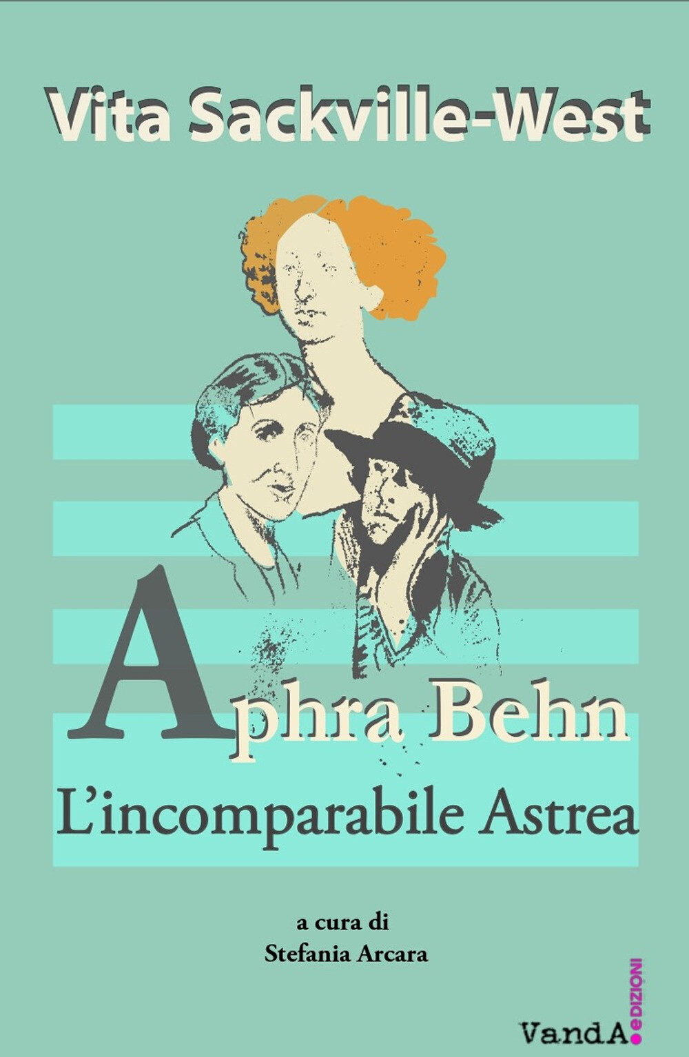 Aphra Behn. L'incomparabile Astrea - Sackville-West Vita