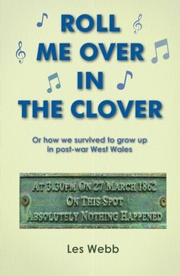 ROLL ME OVER IN THE CLOVER: How we surviv..., Webb, Les