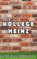 Kollege Heinz Fredi KöBeli Taschenbuch 122 S. Deutsch 2021 Books On Demand Gmbh