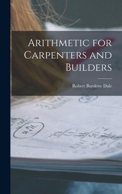 Dale - Arithmetic for Carpenters and Builders - New hardback or cased  - X555z