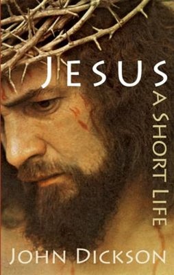 Jesus: a Short Life Hardcover John Dickson