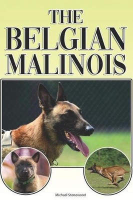 The Belgian Malinois: A Complete and Comprehensive Beginners Guide To: Buying, O