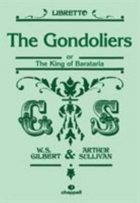 Gondoliers : Or, the King of Barataria; Libretto, Paperback by Gilbert, Willi...