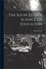 The Sources Of A Science Of Education (Paperback or Softback)