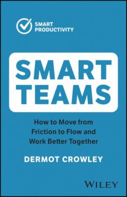 Smart Teams : How to Move from Friction to Flow and Work Better Together, Pap...
