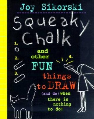Squeaky Chalk: And Other Fun Things to Draw (And Do) When Theres No - VERY GOOD