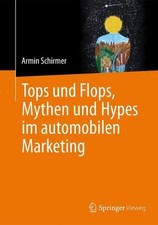 Tops und Flops, Mythen und Hypes im automobilen Marketing by Armin Schirmer (Ger
