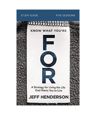Know What You're for Study Guide with DVD: A Strategy for Living the Life God Wa